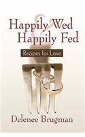 Happily Wed and Happily Fed: Recipes for Love