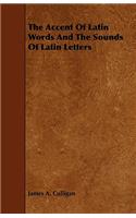 The Accent of Latin Words and the Sounds of Latin Letters