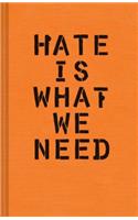 Hate Is What We Need