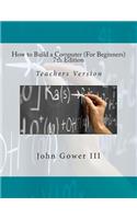 How to Build a Computer (For Beginners) 7th Edition: Teachers Version