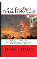 Are You Sure There Is No God?