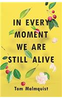 In Every Moment We Are Still Alive