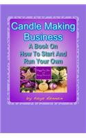 Candle Making Business: A Book On How To Start And Run Your Own(English)