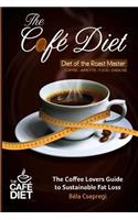 Café Diet: The Coffee Lovers Guide to Sustainable Fat Loss