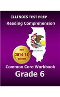 Illinois Test Prep Reading Comprehension Common Core Workbook Grade 6: Covers the Literature and Informational Text Reading Standards