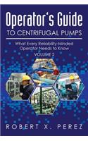 Operator's Guide to Centrifugal Pumps, Volume 2