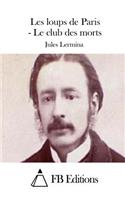 Les loups de Paris - Le club des morts: (French)