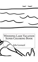 Winnipeg Lake Vacation Super Coloring Book