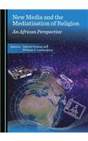 New Media and the Mediatisation of Religion: An African Perspective