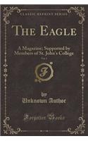 The Eagle, Vol. 3: A Magazine; Supported by Members of St. John's College (Classic Reprint)