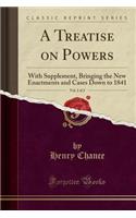 A Treatise on Powers, Vol. 2 of 2: With Supplement, Bringing the New Enactments and Cases Down to 1841 (Classic Reprint): With Supplement, Bringing the New Enactments and Cases Down to 1841 (Classic Reprint)