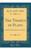 The Timaeus of Plato: Edited with Introduction and Notes (Classic Reprint)