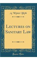 Lectures on Sanitary Law (Classic Reprint)