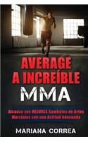 AVERAGE a INCREIBLE MMA: Alcance sus MEJORES Combates de Artes Marciales con una Actitud Adecuada(Spanish)
