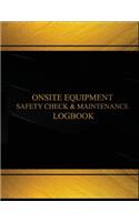 Onsite Equipment Safety Check & Maintenance Log (Black cover, X-Large): Onsite Equipment Safety Check and Maintenance Logbook (Black cover, X-Large)