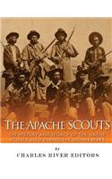 The Apache Scouts: The History and Legacy of the Native Scouts Used During the Indian Wars