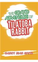 The Grand Adventure of Tilatoba Rabbit