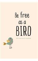 2017-2018 Daily Planner: Be Free as a Bird; 18 Month Planner, July 2017 - December 2018: Be Free as a Bird; 18 Month Planner, July 2017 - December 2018