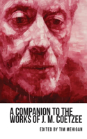 Companion to the Works of J. M. Coetzee