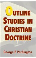 OUTLINE STUDIES IN CHRISTIAN DOCTRINE
