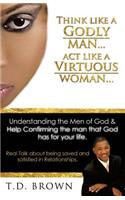 Think like a GODLY man... Act like a Virtuous Woman...
