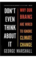 Don't Even Think About It: Why Our Brains Are Wired to Ignore Climate Change