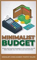 Minimalist Budget: Simple and Practical Strategies to Save Money, Pay Off Debt, Simplify Your Life, Have Less and Live More