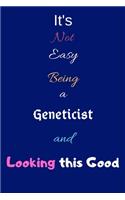 It's Not Easy Being a Geneticist and Looking This Good: Blank-Lined Journal/Notebook/Diary for Geneticists & STEM Students - Cool Birthday Present & Genetics Gift