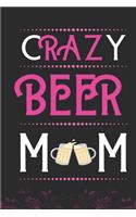 Crazy Beer MOM: Best Gift for Beer Lovers MOM, 6x9 inch 100 Pages, Birthday Gift / Journal / Notebook / Diary