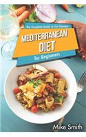 Mediterranean Diet for Beginners - The Complete Guide to Get Started