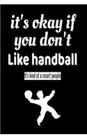 it's okay if you don't like handball it's kind of a smart people