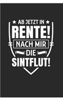 Ab Jetzt In Rente! - Nach Mir Die Sintflut!: Din A5 Dotted Punkteraster Heft Für Rentner Rentnerin Pensionär - Notizbuch Tagebuch Planer Ruhestand Pension - Notiz Buch Geschenk Rente Ruheständl
