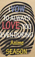 I VOW TO ALWAYS LOVE YOU EVEN DURING Anime SEASON