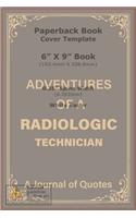 Adventures of a Radiologic Technician: a Blank Lined Journal of Quotes for Radiologic Technician -6inx9in-110 pages-soft and Matt Cover