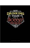 My Drinking Team Has A Soccer Problem