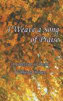 I Weave a Song of Praise