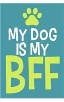 My Dog Is My BFF: Blank Lined Notebook Journal: Gifts For Dog Lovers Him Her 6x9 - 110 Blank Pages - Plain White Paper - Soft Cover Book