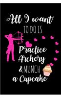 Practice Archery & Munch A Cupcake: Funny Archery Gag Gifts for Her, Birthday & Christmas Gifts for Mom & CoWorkers, Small Lined Notebook To Write In