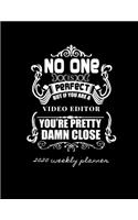 No One Is Perfect But If You Are a Video Editor You're Pretty Damn Close 2020 Weekly Planner