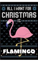 All I Want For Christmas Is Flamingo: Flamingo Christmas Notebook / Thanksgiving & Christmas Gift Notebook