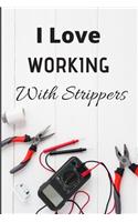 I love working with strippers: Funny Electrician notebook I blank lined journal I Size 6 x 9 I 100 pages