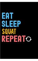 Eat, Sleep, Squat, Repeat Notebook - Squat Funny Gift