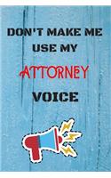 DON'T MAKE ME USE MY Attorney VOICE: lined Notebook / Journal Gift, 110 Pages, 6x9, Soft Cover, Matte Finish