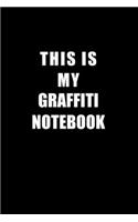 Notebook For Graffiti Lovers: This Is My Graffiti Notebook - Blank Lined Journal