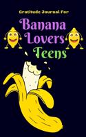 Gratitude Journal for Banana Lovers Teens: 107 Days gratitude and daily practice, spending only five minutes to cultivate happiness, Unique gift for teens..