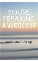 You're freaking awesome keep that shit up.: Funny Notebooks for the Office-To Do List-Checklist With Checkboxes for Productivity 120 Pages 6x9