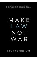 Erfolgsjournal Make Law Not War #jurastudium: A5 ERFOLGSJOURNAL 2020 zum Jura Studium - Notizbuch für Rechts-studenten Anwälte - witziger Spruch zum Abitur - Studienbeginn - Erstes Semester - Ge