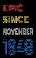 Epic Since November 1948 Notebook Birthday Gift For Women/Men/Boss/Coworkers/Colleagues/Students/Friends.