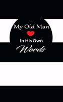 My old man in his own words: A guided journal to tell me your memories, keepsake questions.This is a great gift to Dad, grandpa, granddad, father and uncle from family members, 