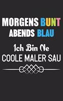 Morgens Bunt Abends Blau Ich Bin Ne Coole Maler Sau